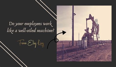 Do Your Employees Work Like A Well Oiled Machine Ferne Eliz King