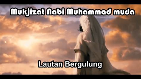 Mukjizat Nabi Muhammad Umur 12 Tahun Youtube