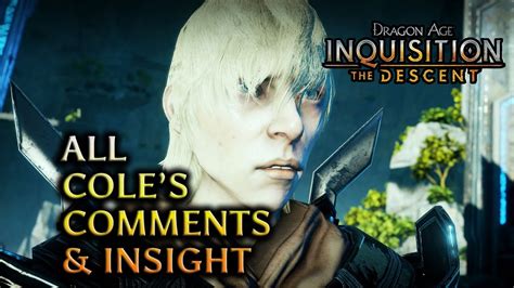 It's actually a lot more enjoyable than it. Dragon Age: Inquisition - The Descent DLC - All Cole's comments & insight - YouTube