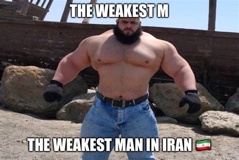 The Weakest Man In Iran Strongest Man Vs Weakest Man Know Your Meme