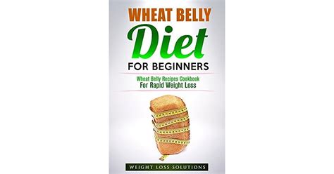 Wheat Belly Diet For Beginners Wheat Belly Recipes Cookbook For Rapid