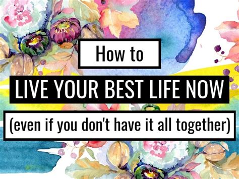 how to live your best life now even if you don t have it all together