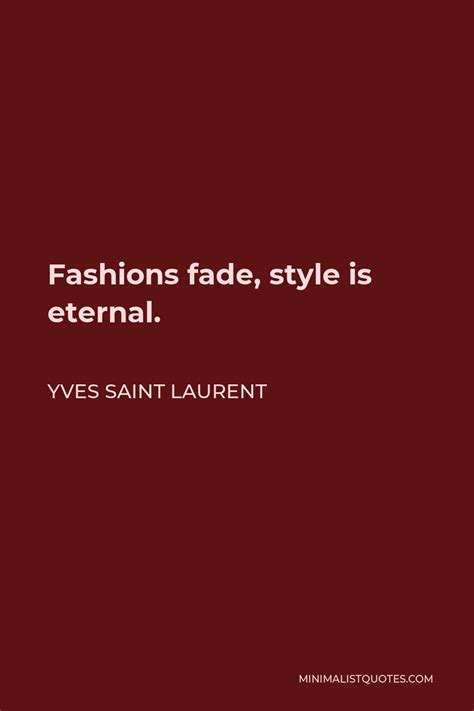Yves Saint Laurent Quote Fashions Fade Style Is Eternal