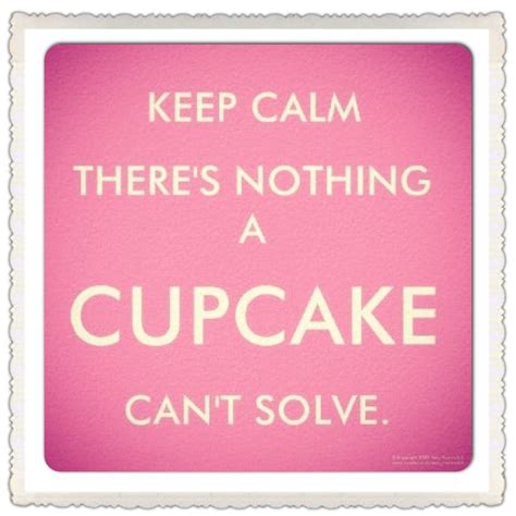 30 Cute Cupcake Quotes And Sayings Cupcake Quotes Keep Calm Quotes