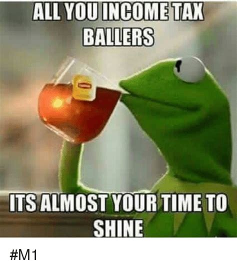 All You Income Tax Ballers Its Almost Your Time To Shine M1 Meme On
