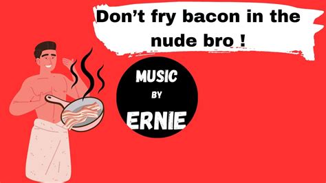 No Brad Pitt But I Don T Fry Bacon In The Nude Music Video Youtube