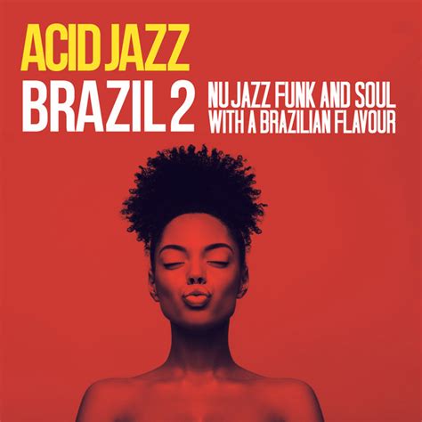 Acid Jazz Brazil 2 Nu Jazz Funk And Soul With A Brazilian Flavour Compilation By Various