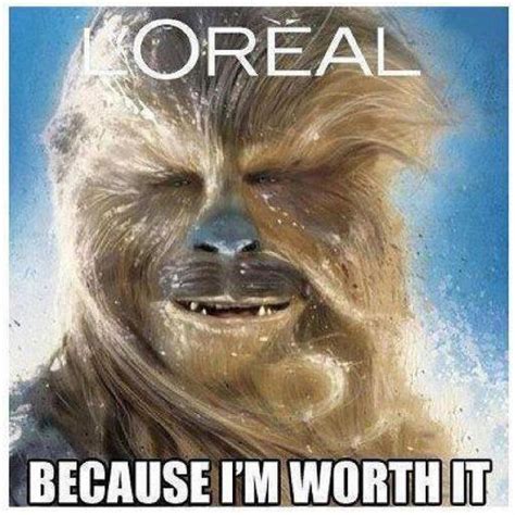 Chewbacca Loreal Because Im Worth It Meme Funny Picture Flickr
