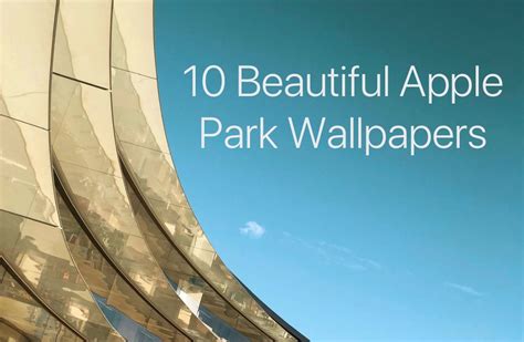 10 Apple Park Wallpapers Taken From Exclusive Shot On Iphone Album Ep