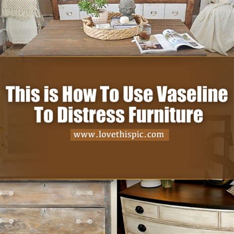 vaseline  distress furniture