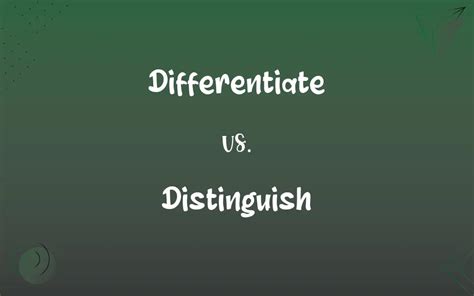 Differentiate Vs Distinguish Whats The Difference