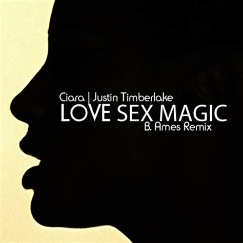 Love Sex Magic B Ames Remix Ciara And Justin Timberlake By B Ames