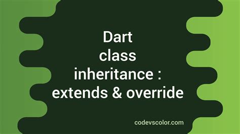 Dart class inheritance : extends and override - CodeVsColor