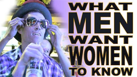 Demonstrate that you know what women want: What Men Want Women to Know! -- Drunk Truth Ep. 4 - YouTube