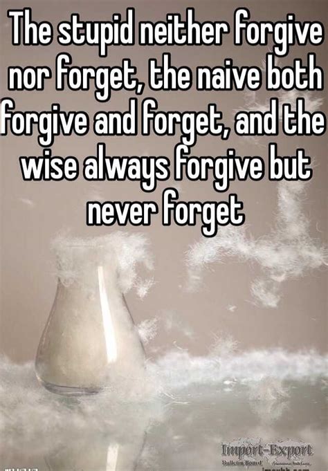 The Stupid Neither Forgive Nor Forget The Naive Both Forgive And