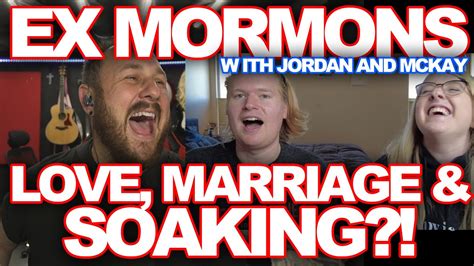 Exposing Mormons Love Marriage S Xaroni Jordan McKay What Is Soaking YouTube