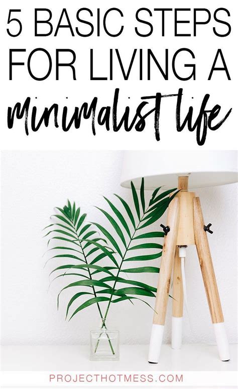 5 Basic Steps For Living A Minimalist Life Minimalist Living Tips