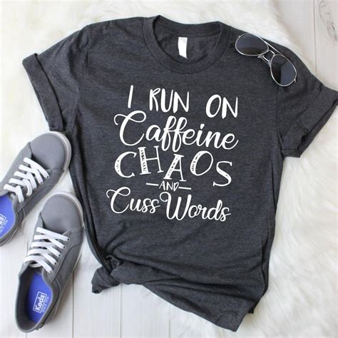I Run On Caffeine Chaos And Cuss Words Shirt Funny Shirt Quotes Saying