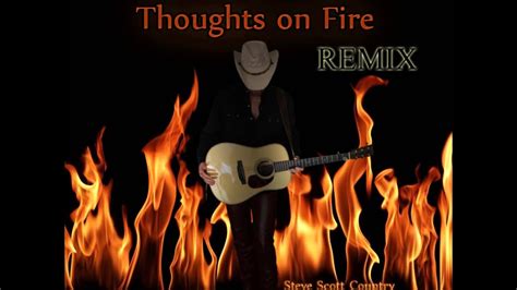 Thoughts On Fire The Remix Steve Scott Country Youtube