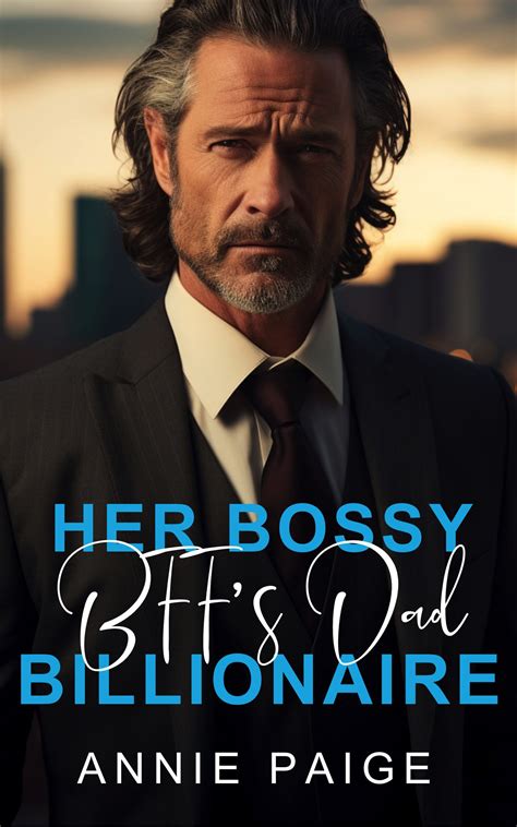 Her Bossy Bff S Dad Billionaire By Annie Paige Goodreads