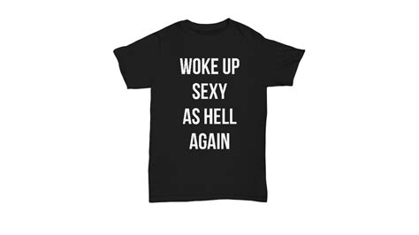 woke up sexy as hell again shirt