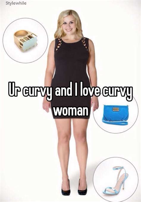 ur curvy and i love curvy woman