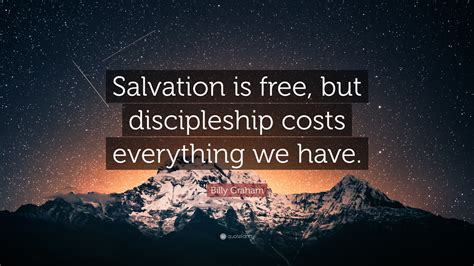 Billy Graham Quote Salvation Is Free But Discipleship Costs