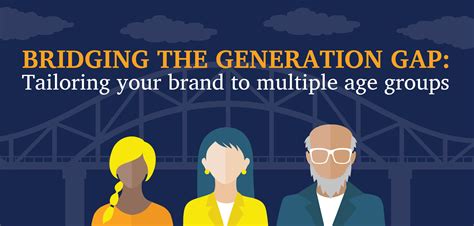 Bridging The Generation Gap Tailoring Your Brand To Multiple Age