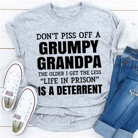 Dont Piss Off A Grumpy Grandpa The Older I Get The Less Life In Prison Is A Deterrent Inspire