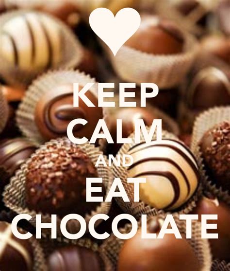 Keep Calm And Eat Chocolate Chocolate Quotes Keep Calm Keep Calm