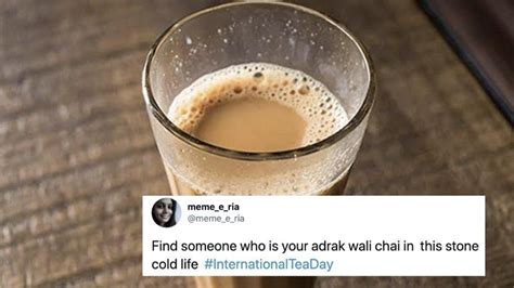 That one cup of chai cannot just keep the tiredness and exhaustion at bay, but can also transform your mood into a. International Tea Day 2020: Here are some tweets to ...