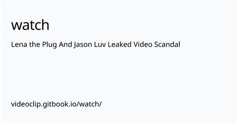 Lena The Plug And Jason Luv Leaked Video Scandal Watch
