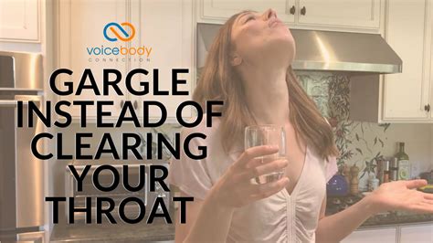 gargle instead of clearing your throat