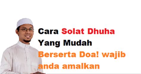 Dimana yang semuanya akan kita bahas satu persatu dengan pembahasan ringkas, jelas siap. Cara Solat Dhuha Yang Mudah Berserta Doa! wajib anda ...