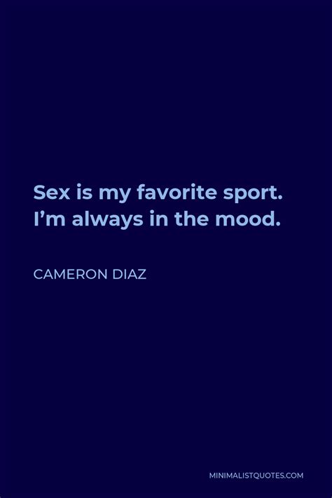 Cameron Diaz Quote Sex Is My Favorite Sport Im Always In The Mood