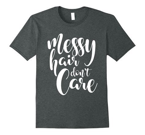 messy hair don t care shirt funny saying adult infant sizes 4lvs