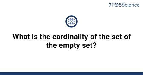 Solved What Is The Cardinality Of The Set Of The Empty 9to5science