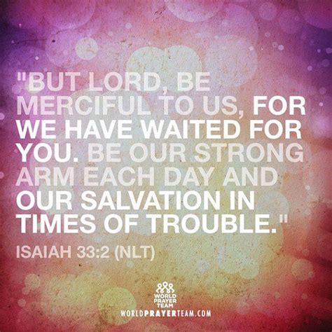 But Lord Be Merciful To Us For We Have Waited For You Be Our Strong