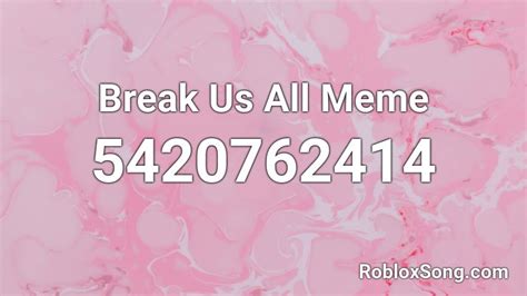 Never gonna give you up. Break Us All Meme Roblox ID - Roblox music codes