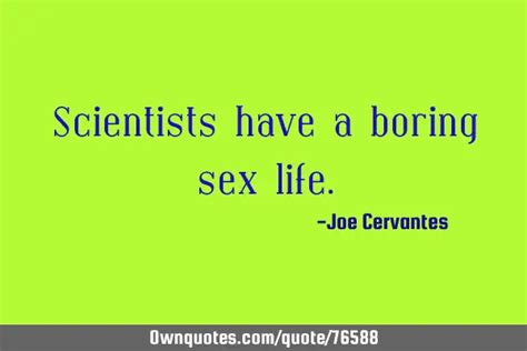 Scientists Have A Boring Sex Life