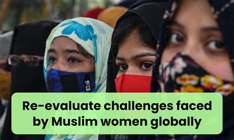 re evaluate challenges faced by muslim women globally lawsplat