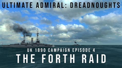 Ultimate Admiral Dreadnoughts The Forth Raid Uk 1890 Campaign Episode 4 Youtube