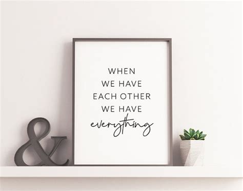 When We Have Each Other We Have Everything Home Print Quotes Etsy