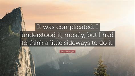 Patricia Briggs Quote “it Was Complicated I Understood It Mostly