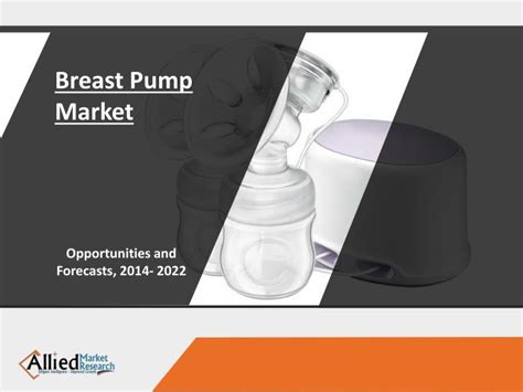 Ppt Breast Pumps Market Is Expected To Reach 829 Million By 2022 Powerpoint Presentation Id