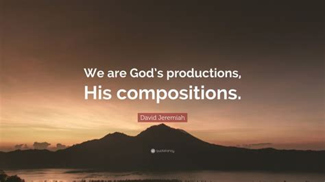 David Jeremiah Quote We Are Gods Productions His Compositions