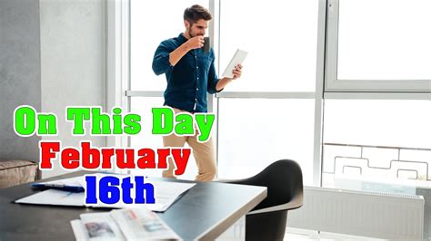 10 Events Of February 16th On This Day Youtube