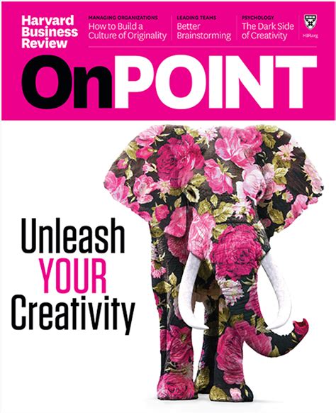 Unleash Your Creativity Hbr Onpoint Magazine