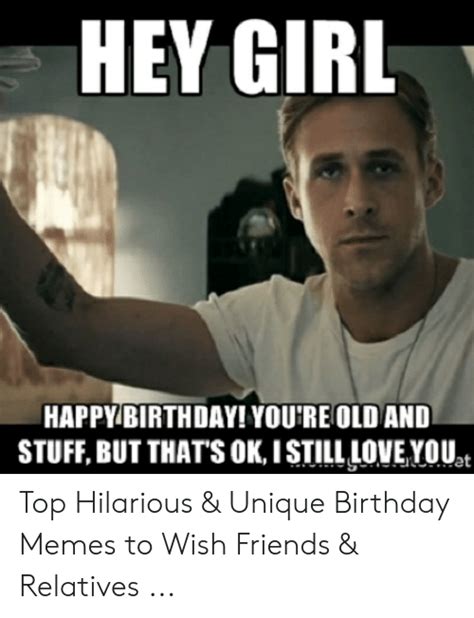 Hey Girl Happybirthday Youre Old And Stuff But Thats Okistill Love Youst Top Hilarious And Unique