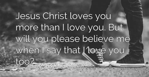 jesus christ loves you more than i love you but will text message by jon merry